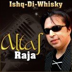 Best of Altaf Raja - Ishq-Di-Whisky - Deepak Dhillon Song Download